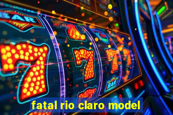 fatal rio claro model